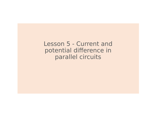 KS3 Science | 3.2.1-2 Electric circuits - Lesson 5 - Current and PD in parallel circuits FULL LESSON