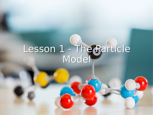 KS3 Science | 3.5.1 Particle model - Lesson  1 - The particle model  FULL LESSON