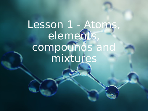 KS3 Science | 3.5.2 Separating mixtures  - Lesson 1 - Atoms, elements, compounds ... FULL LESSON