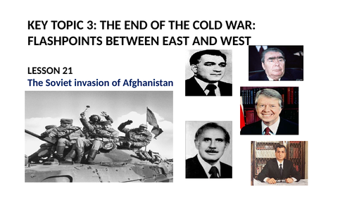 GCSE SUPER POWER RELATIONS AND THE COLD WAR LESSON 21: THE SOVIET INVASION OF AFGHANISTAN PART 1