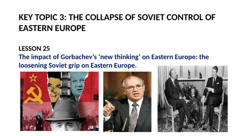 GCSE SUPER POWER RELATIONS AND THE COLD WAR LESSON 25.  THE COLLAPSE OF SOVIET CONTROL IN EASTERN EU