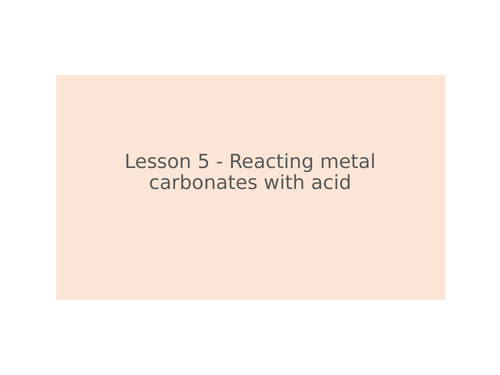 KS3 Science | 3.6.1 Metals and non-metals - Lesson 5 - Reacting metal carbonates FULL LESSON