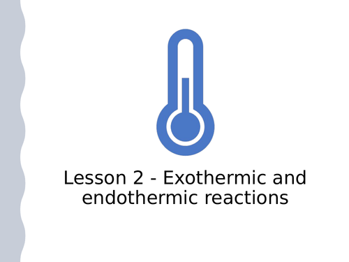 KS3 Science | 3.6.3 Chemical energy - Lesson 2 - Exothermic and endothermic reactions FULL LESSON