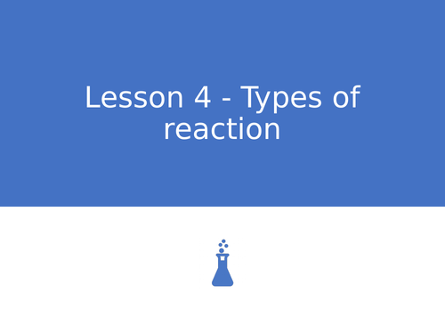 KS3 Science | 3.6.4 Types of reaction - Lesson 4 - Types of reaction FULL LESSON