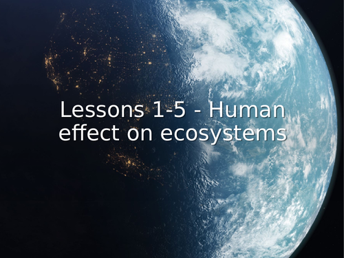 AQA GCSE Biology (9-1) B18.1-5 Human effects on ecosystems - FULL LESSON