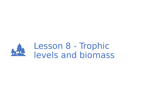 AQA GCSE Biology (9-1) B18.8 Trophic levels and biomass - FULL LESSON