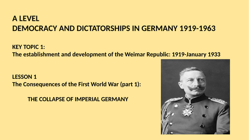 A LEVEL DEMOCRACY AND DICTATORSHIP IN GERMANY LESSON 1: THE COLLAPSE OF IMPERIAL GERMANY