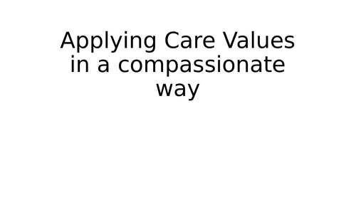 Applying care values in a compassionate way (Six Cs) Health and social care BTEC Level 2
