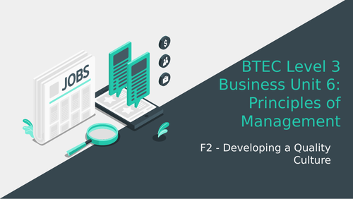 BTEC Level 3 Business Unit 6: Principles of Management F2 - Developing a Quality Culture