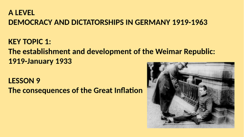 A LEVEL DEMOCRACY AND DICTATORSHIPS IN GERMANY LESSON 9. THE CONSEQUENCES OF THE GREAT INFLATION '23