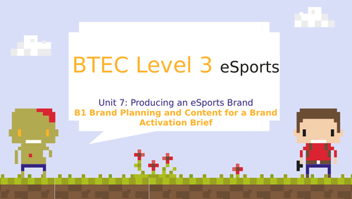 BTEC Level 3 eSports Unit 7: Producing an eSports Brand B1 Brand Planning and  Brand Activation