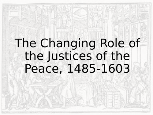 The Changing Role of the Justices of the Peace, 1485-1603 (Edexcel Histroy A level Paper 3 option 31