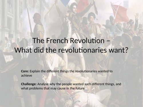 The French Revolution –What did the revolutionaries want?