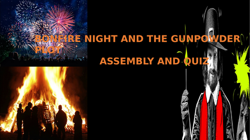 THE GUNPOWDER PLOT AND BONFIRE NIGHT SAFETY ASSEMBLY