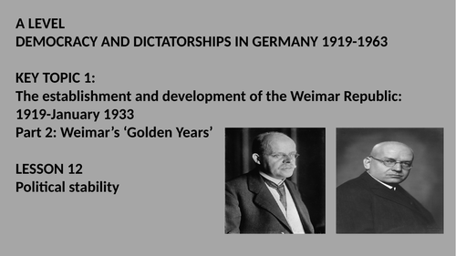 A LEVEL DEMOCRACY AND DICTATORSHIPS IN GERMANY LESSON 12.  POLITICAL STABILITY 1924-30