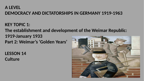 A LEVEL DEMOCRACY AND DICTATORSHIPS IN GERMANY LESSON 14.  CULTURE IN WEIMAR GERMANY