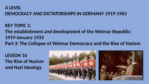 A LEVEL DEMOCRACY AND DICTATORSHIPS IN GERMANY LESSON 16. THE CREATION OF THE NAZI PARTY AND IDEOLOG