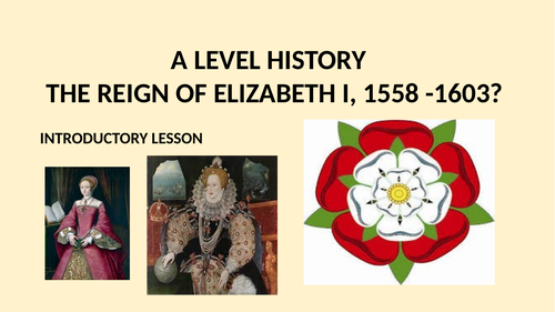 A LEVEL - THE REIGN OF ELIZABETH I  - LESSON 1: ELIZABETH'S CHALLENGES