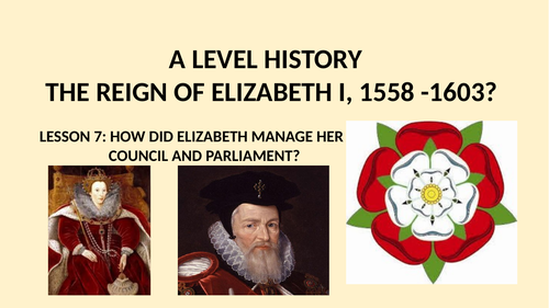 A LEVEL HISTORY THE REIGN OF ELIZABETH I LESSON 7 - ELIZABETHAN GOVERNMENT