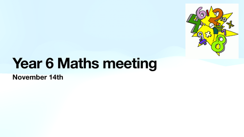 Year 6 Maths Meeting Powerpoint