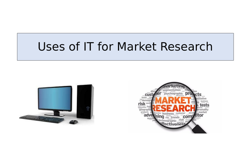 Uses of IT for Market Research | Teaching Resources