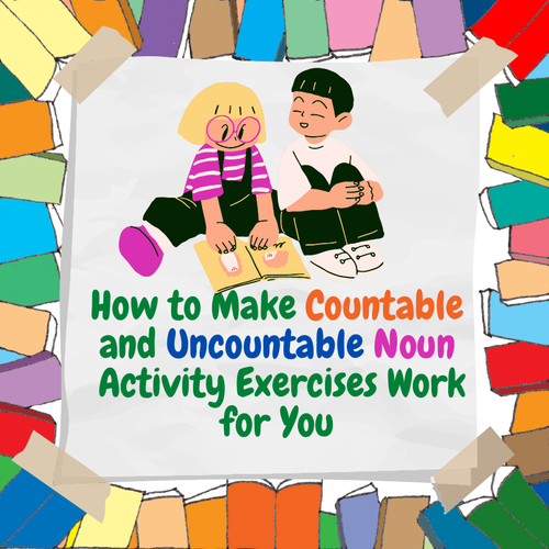 How to Make Countable and Uncountable Noun Activity Exercises Work for