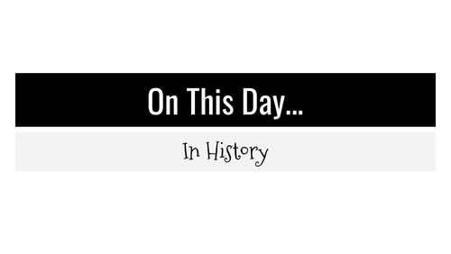 On This Day in History | Teaching Resources