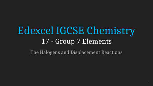 Edexcel IGCSE Chemistry Lesson 17 - Group 7 Elements | Teaching Resources