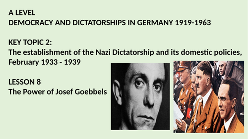 A LEVEL DEMOCRACY AND DICTATORSHIPS IN GERMANY KT2 LESSON 9. THE POWER OF JOSEF GOEBBELS