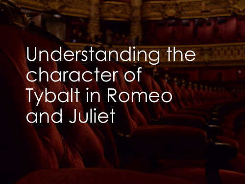 Understanding the character of Tybalt in Romeo and Juliet