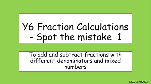 Y6 Maths Fractions Calculations Spot the Mistake 1 | Teaching Resources