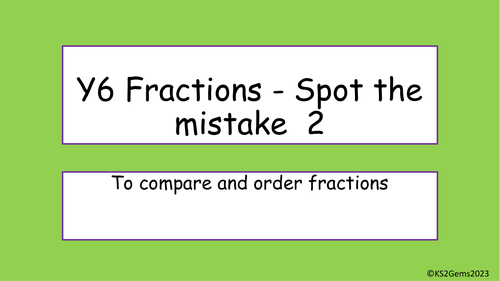 Y6 Maths Fractions - Comparing Spot the Mistake | Teaching Resources