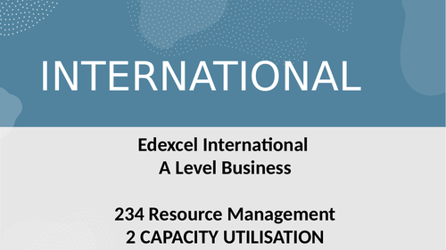 Edexcel A Level Business Theme 2-  Unit 4 38 Capacity Utilisation