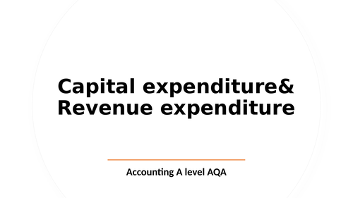 Capital expenditure and Revenue Expenditure Accounting AQA A level