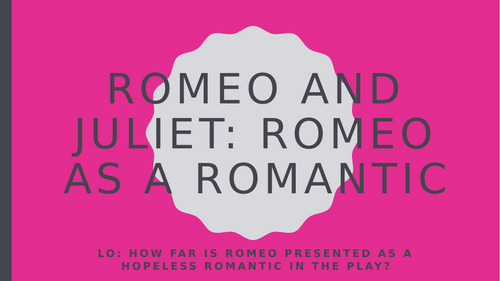 Romeo and Juliet: Romeo as a Hopeless Romantic | Teaching Resources