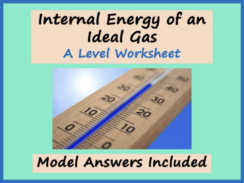 Internal Energy of an Ideal Gas Worksheet - A Level Physics | Teaching ...