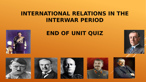 INTERNATIONAL RELATIONS IN THE 1920S AND 1930S END OF UNIT CLASS QUIZ