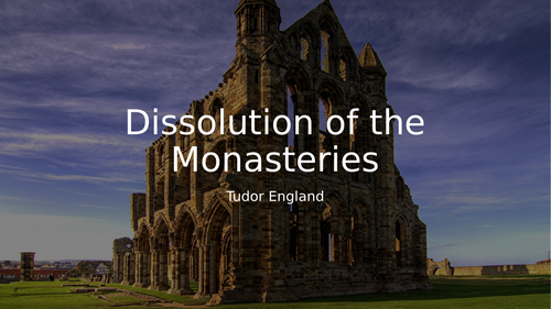 Tudor England - The Dissolution of the Monasteries | Teaching Resources