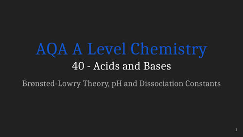 AQA A Level Chemistry Lecture 40 - Acids and Bases | Teaching Resources