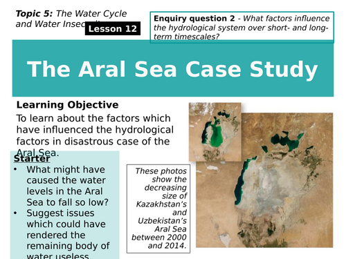 12 - The Aral Sea Case Study. Edexcel, Pearson, A level, 9GEO. (Water Cycle and Water Insecurity)