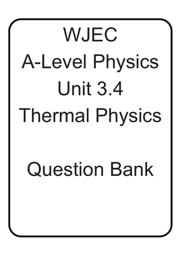 WJEC A Level Physics unit 3.4 Thermal Physics