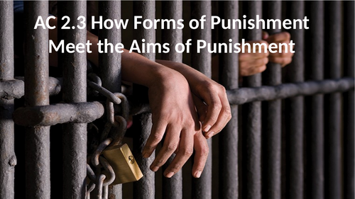 Criminology L3 WJEC UNIT 4 AC 2.3 How Forms of Punishment Meet the Aims