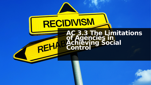 Criminology L3 WJEC UNIT 4 AC 3.3 The Limitations of Agencies in Achieving Social Control