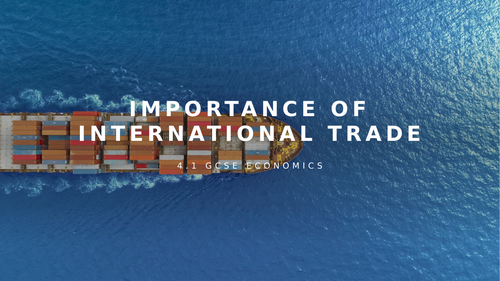 OCR GCSE Economics - 4.1 Importance of Trade | Teaching Resources