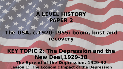 EDEXCEL A LEVEL HISTORY BOOM BUST AND RECOVERY, 1920-1955 KT2 THE DEPRESSION AND THE NEW DEAL P1