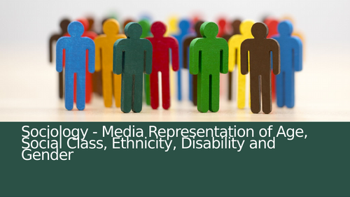 Sociology - Media Representation of Age, Social Class, Ethnicity, Disability and Gender