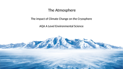 AQA A Level Environmental Science - Effect of climate change on the cryosphere