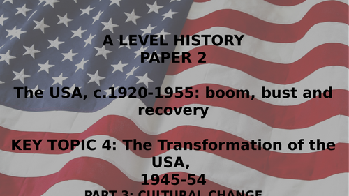 EDEXCEL A LEVEL BOOM, BUST AND RECOVERY TOPIC 4 THE TRANSORMATION OF THE USA, 1945-54 PART 3