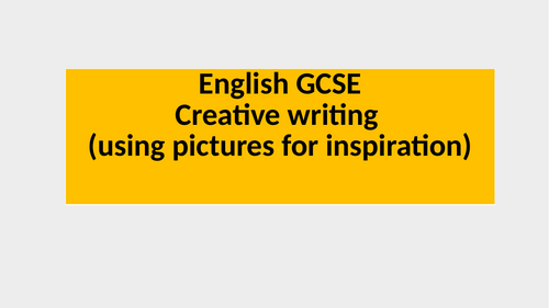 English GCSE Creative writing with pictures | Teaching Resources