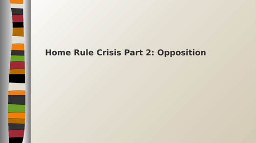 CCEA A2 History: Partition of Ireland - Motives and Methods of Opposition to Home Rule